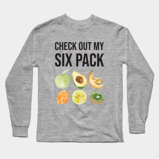 Check Out My Six Pack Fruit Funny Fitness Quote Long Sleeve T-Shirt